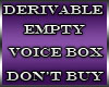 :B: Empty Voice Box