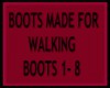BOOTS MADE FOR WALKING