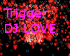 Trigger DJ Love