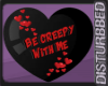 ! Be Creepy With Me  V.2
