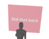 still that bih