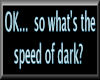 The speed of Dark...