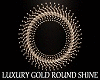 Luxury Gold Round Shine
