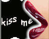 lips kiss me