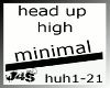 Head UP high *huh21