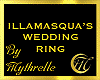 ILLAMASQUAS WEDDING RING