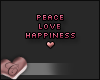 C. Peace Love Happiness.