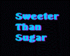 Sweerer than sugar