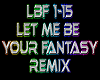 Let Me Be Ur Fantasy rmx