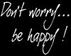 Don't worry be Happy