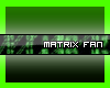 Matrix Fan!!