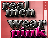 C~Real Men Wear Pink Enh