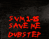DUBSTEP-SAVE ME