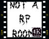 4K NOT A RP ROOM sign