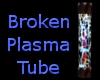 Broken Plasma tube