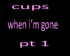 cups when i'm gone pt 1
