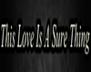 This love isa sure thing