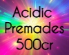Acidic Premades 500cr