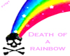 Death of a rainbow