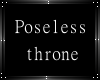 Poseless throne
