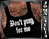 Dont Pray For Me Blk