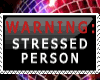 Warning -Stressed person