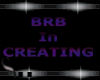 brb in creating - sign
