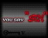 You say "sin" like...