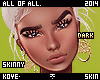 |< Skinny! Dark!