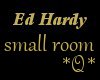 *Q* Ed Hardy Small Room