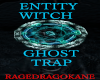 ENTITY WITCH GHOST TRAP