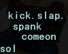 |slap.spank.kick.comeon|