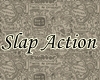 ▲Slap-Action▲