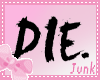 [J] DIE.