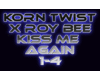 Korn - Roy Bee Kiss me