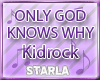 |S|ONLY GOD KNOWS WHY