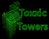 ~Toxxic Towers~