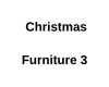 Christmas Furniture 3