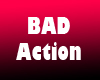 bad Action