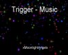 Trigger - Music
