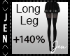 J | Leg Length +140%