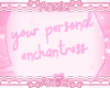 your enchantress