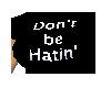 Dont be Hatin
