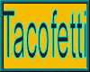 (A) Tacofetti