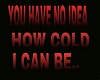 How Cold I can be Tshirt