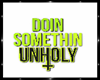 Doing some unholy