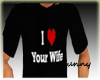 I love Your Wife T-Shirt