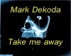 Mark Dekoda Take me away