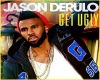 Get Ugly - Jason Derulo