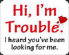 [T] Trouble!
